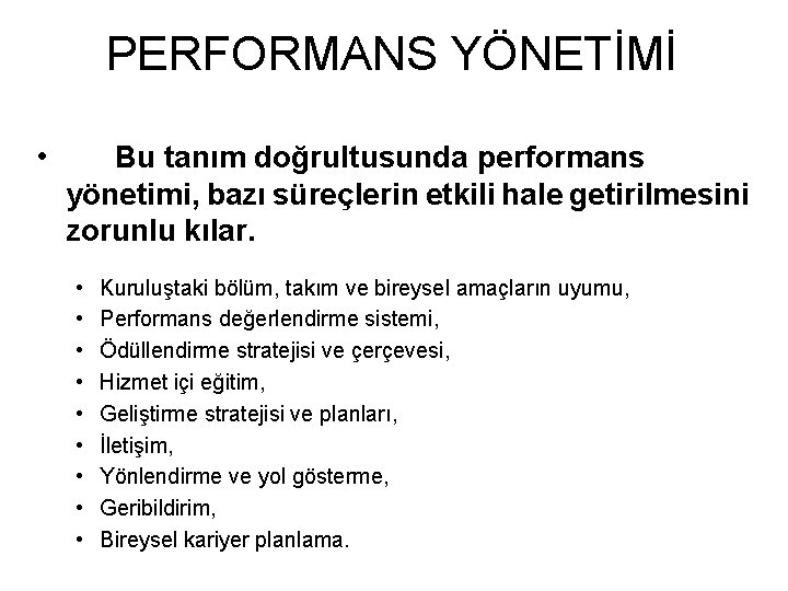 PERFORMANS YÖNETİMİ • Bu tanım doğrultusunda performans yönetimi, bazı süreçlerin etkili hale getirilmesini zorunlu