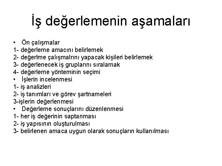 İş değerlemenin aşamaları • Ön çalışmalar 1 - değerleme amacını belirlemek 2 - değerlme