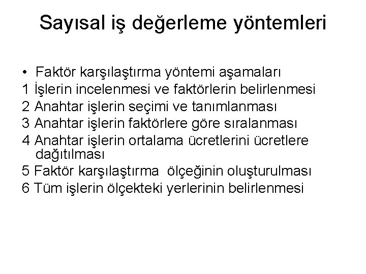 Sayısal iş değerleme yöntemleri • Faktör karşılaştırma yöntemi aşamaları 1 İşlerin incelenmesi ve faktörlerin