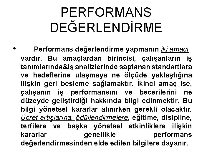 PERFORMANS DEĞERLENDİRME • Performans değerlendirme yapmanın iki amacı vardır. Bu amaçlardan birincisi, çalışanların iş