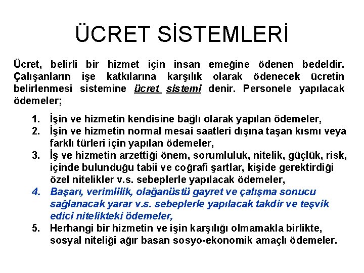 ÜCRET SİSTEMLERİ Ücret, belirli bir hizmet için insan emeğine ödenen bedeldir. Çalışanların işe katkılarına