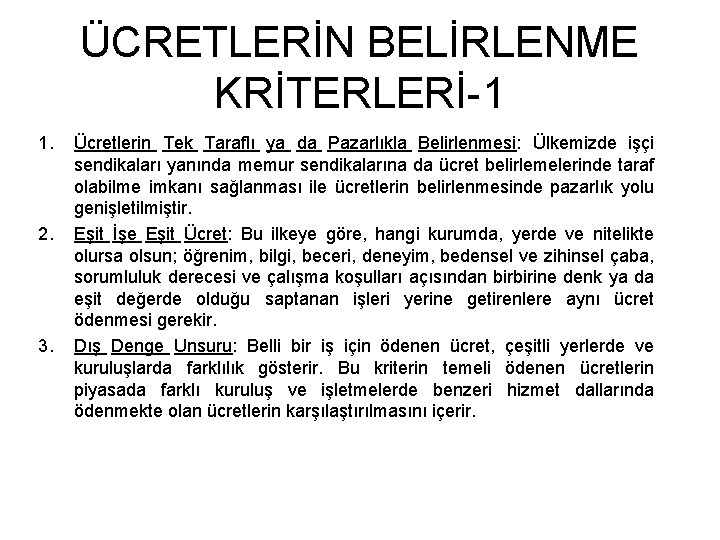 ÜCRETLERİN BELİRLENME KRİTERLERİ-1 1. 2. 3. Ücretlerin Tek Taraflı ya da Pazarlıkla Belirlenmesi: Ülkemizde