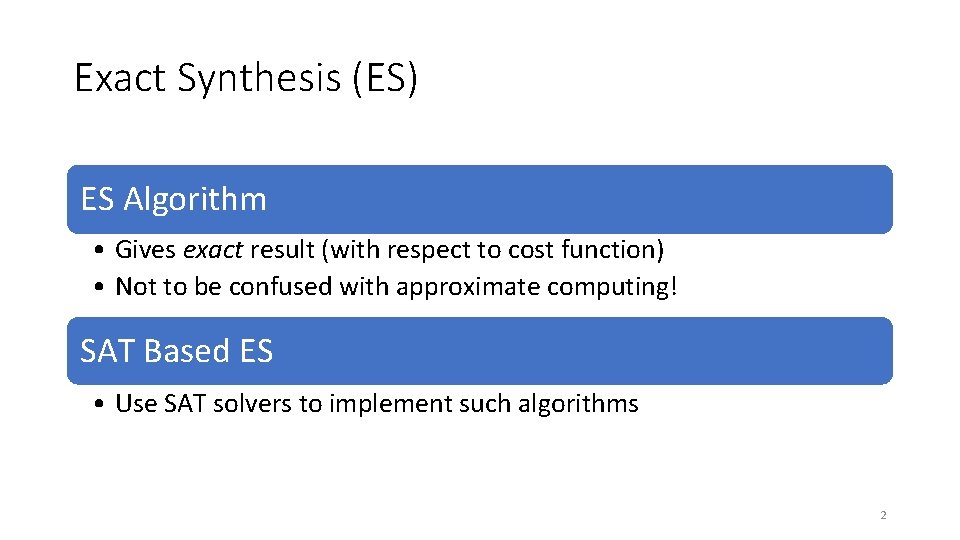 Exact Synthesis (ES) ES Algorithm • Gives exact result (with respect to cost function) Exact Synthesis (ES) ES Algorithm • Gives exact result (with respect to cost function)