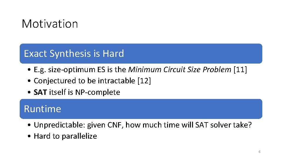 Motivation Exact Synthesis is Hard • E. g. size-optimum ES is the Minimum Circuit Motivation Exact Synthesis is Hard • E. g. size-optimum ES is the Minimum Circuit