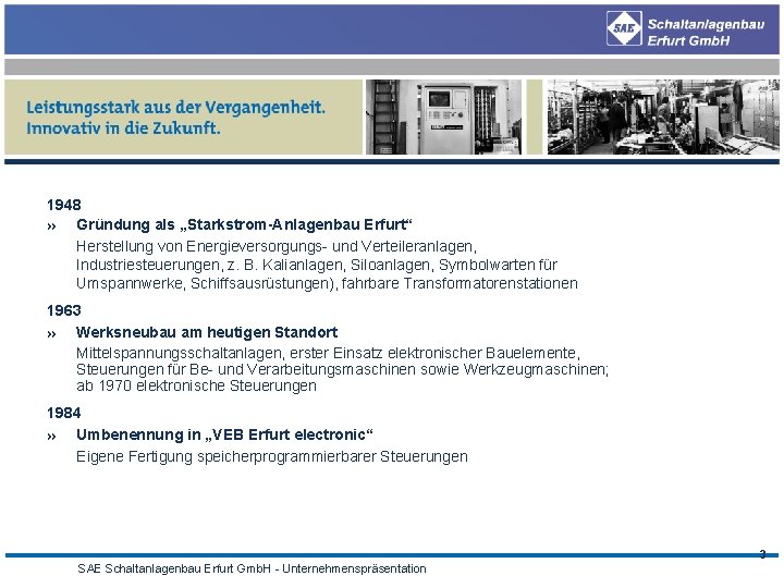 1948 » Gründung als „Starkstrom-Anlagenbau Erfurt“ Herstellung von Energieversorgungs- und Verteileranlagen, Industriesteuerungen, z. B.