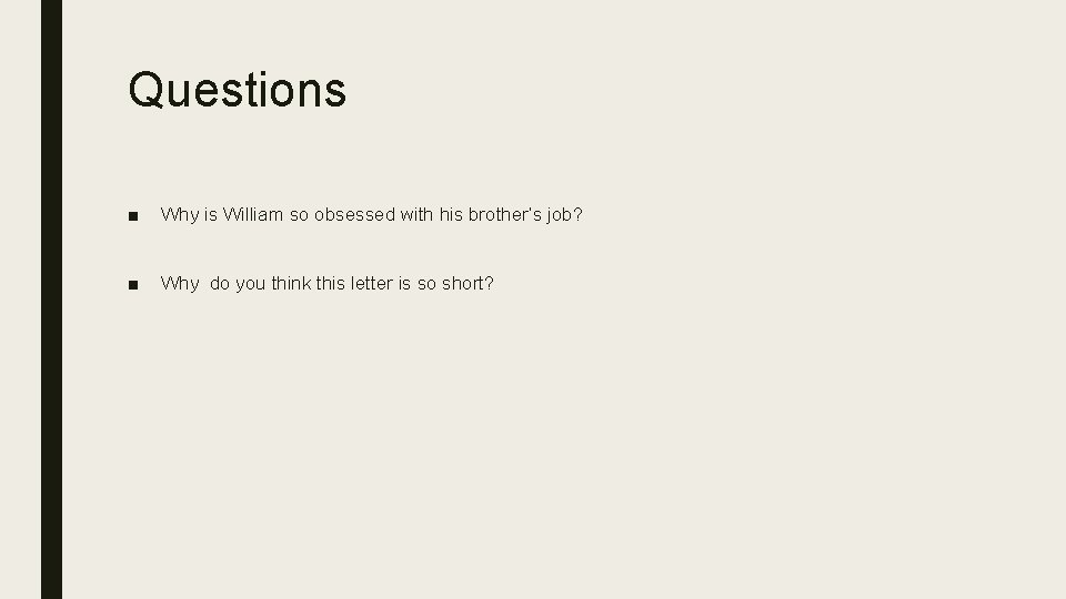 Questions ■ Why is William so obsessed with his brother’s job? ■ Why do