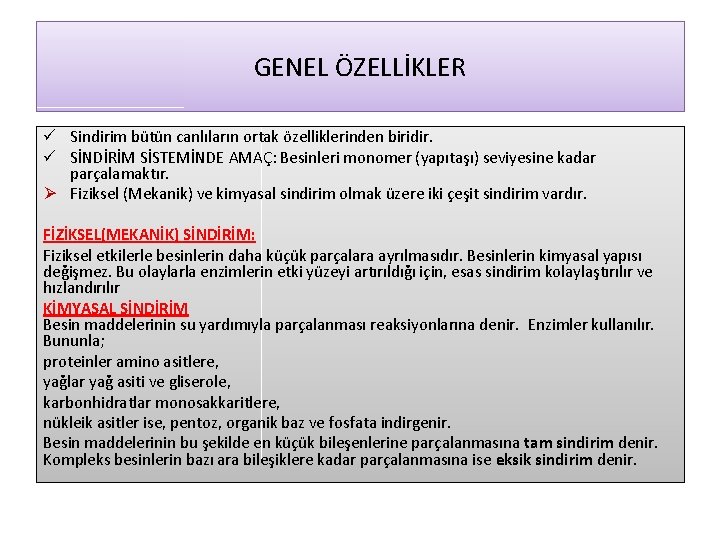 GENEL ÖZELLİKLER ü Sindirim bütün canlıların ortak özelliklerinden biridir. ü SİNDİRİM SİSTEMİNDE AMAÇ: Besinleri