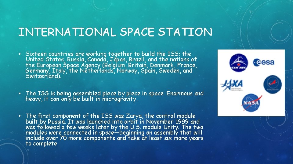 INTERNATIONAL SPACE STATION • Sixteen countries are working together to build the ISS: the