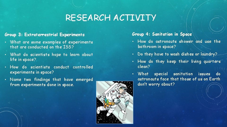 RESEARCH ACTIVITY Group 3: Extraterrestrial Experiments Group 4: Sanitation in Space • What are