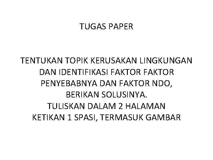 TUGAS PAPER TENTUKAN TOPIK KERUSAKAN LINGKUNGAN DAN IDENTIFIKASI FAKTOR PENYEBABNYA DAN FAKTOR NDO, BERIKAN