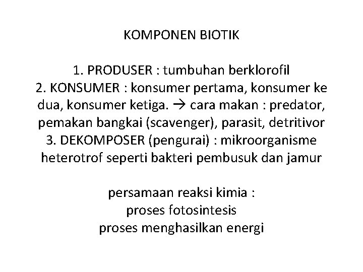 KOMPONEN BIOTIK 1. PRODUSER : tumbuhan berklorofil 2. KONSUMER : konsumer pertama, konsumer ke