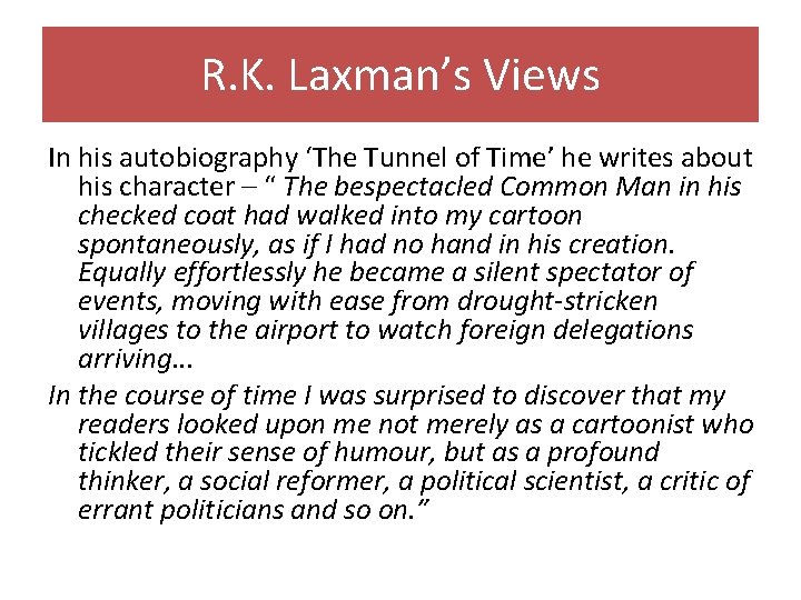 R. K. Laxman’s Views In his autobiography ‘The Tunnel of Time’ he writes about