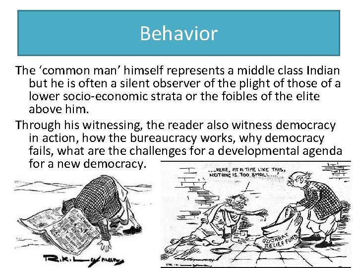 Behavior The ‘common man’ himself represents a middle class Indian but he is often