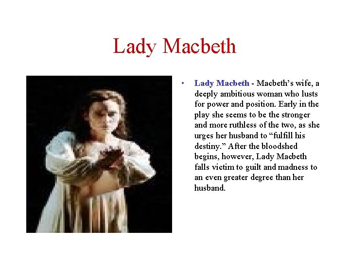Lady Macbeth • Lady Macbeth - Macbeth’s wife, a deeply ambitious woman who lusts