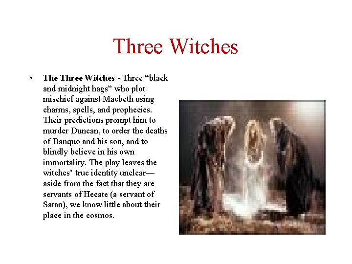 Three Witches • The Three Witches - Three “black and midnight hags” who plot