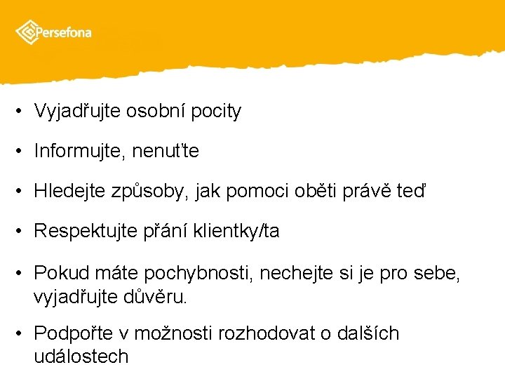  • Vyjadřujte osobní pocity • Informujte, nenuťte • Hledejte způsoby, jak pomoci oběti