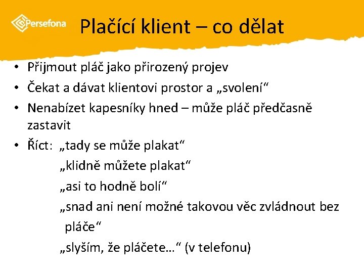 Plačící klient – co dělat • Přijmout pláč jako přirozený projev • Čekat a