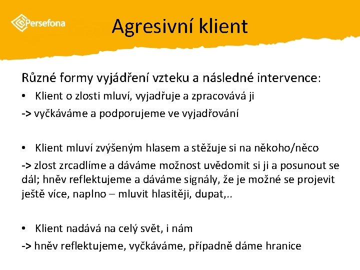 Agresivní klient Různé formy vyjádření vzteku a následné intervence: • Klient o zlosti mluví,