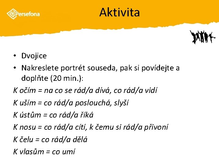 Aktivita • Dvojice • Nakreslete portrét souseda, pak si povídejte a doplňte (20 min.