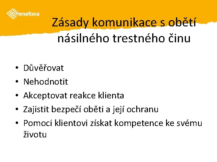 Zásady komunikace s obětí násilného trestného činu • • • Důvěřovat Nehodnotit Akceptovat reakce