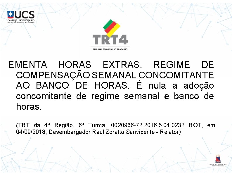 EMENTA HORAS EXTRAS. REGIME DE COMPENSAÇÃO SEMANAL CONCOMITANTE AO BANCO DE HORAS. É nula