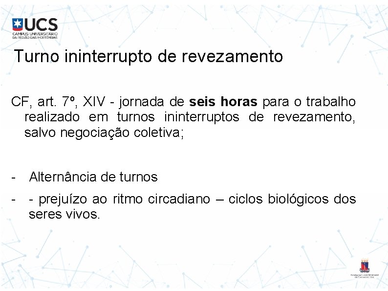 Turno ininterrupto de revezamento CF, art. 7º, XIV - jornada de seis horas para