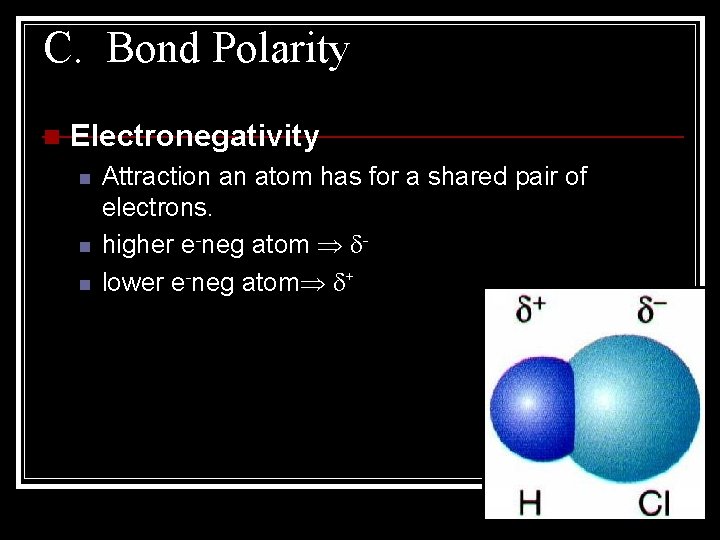 C. Bond Polarity n Electronegativity n n n Attraction an atom has for a