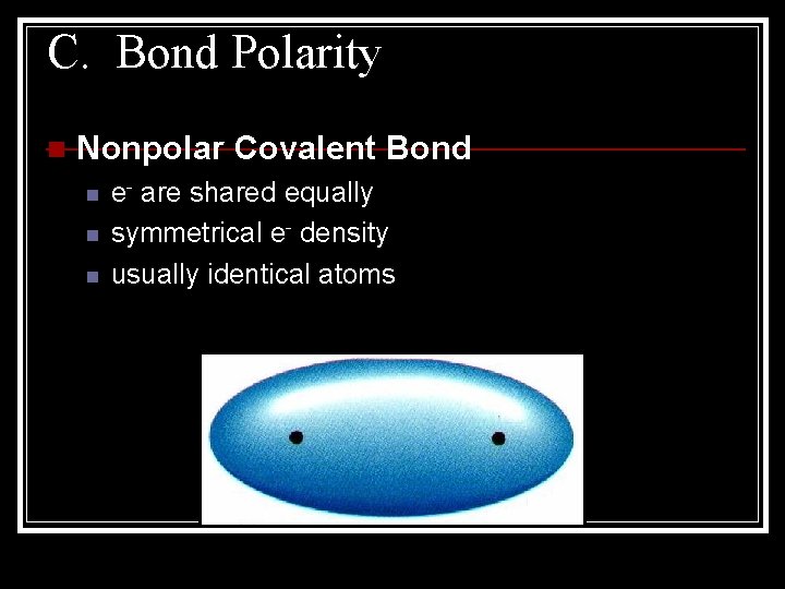 C. Bond Polarity n Nonpolar Covalent Bond n n n e- are shared equally