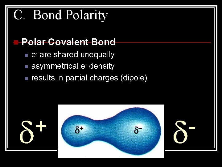 C. Bond Polarity n Polar Covalent Bond n n n e- are shared unequally