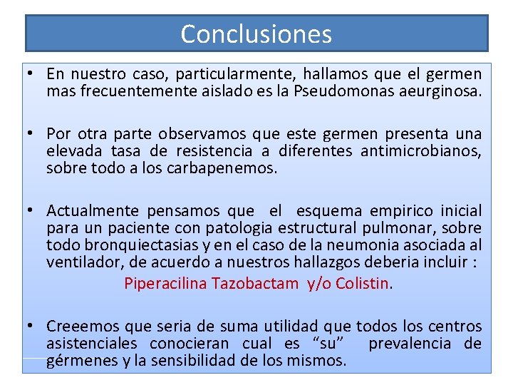 Conclusiones • En nuestro caso, particularmente, hallamos que el germen mas frecuentemente aislado es Conclusiones • En nuestro caso, particularmente, hallamos que el germen mas frecuentemente aislado es