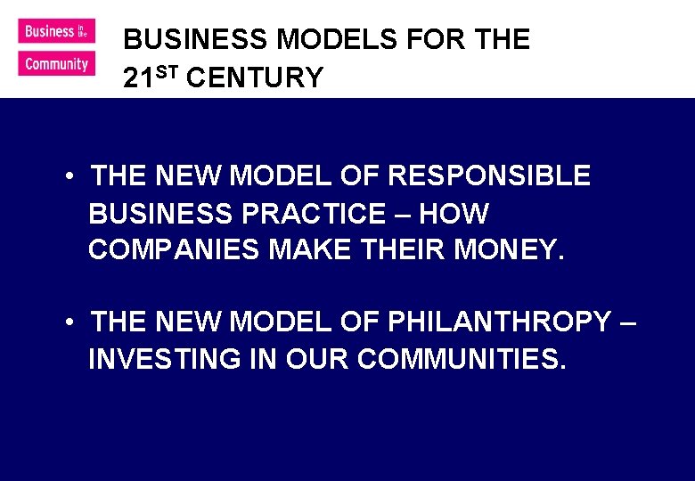 BUSINESS MODELS FOR THE 21 ST CENTURY • THE NEW MODEL OF RESPONSIBLE BUSINESS