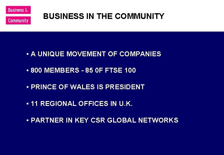 BUSINESS IN THE COMMUNITY • A UNIQUE MOVEMENT OF COMPANIES • 800 MEMBERS -