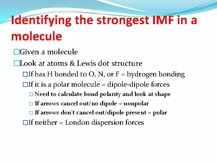 Identifying the strongest IMF in a molecule �Given a molecule �Look at atoms & Identifying the strongest IMF in a molecule �Given a molecule �Look at atoms &