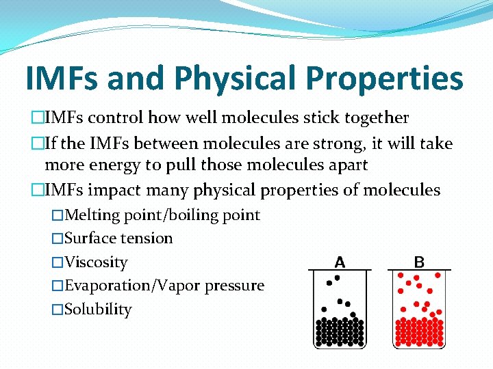 IMFs and Physical Properties �IMFs control how well molecules stick together �If the IMFs IMFs and Physical Properties �IMFs control how well molecules stick together �If the IMFs