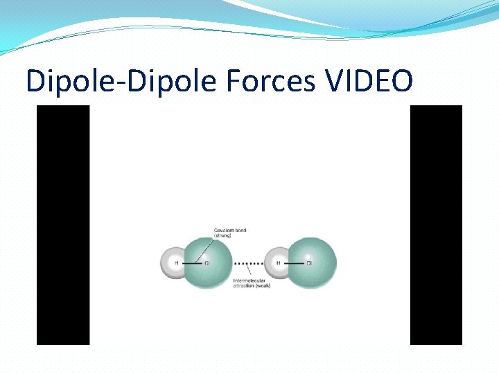 Dipole-Dipole Forces VIDEO  Dipole-Dipole Forces VIDEO