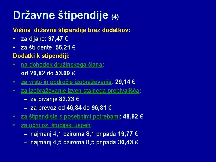 Državne štipendije (4) Višina državne štipendije brez dodatkov: • za dijake: 37, 47 €