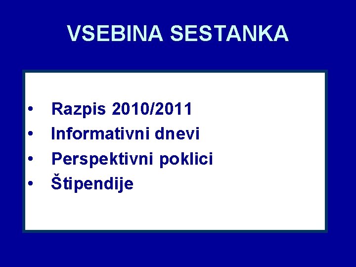 VSEBINA SESTANKA • • Razpis 2010/2011 Informativni dnevi Perspektivni poklici Štipendije 