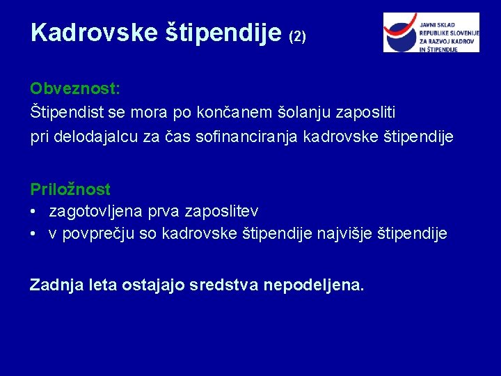 Kadrovske štipendije (2) Obveznost: Štipendist se mora po končanem šolanju zaposliti pri delodajalcu za