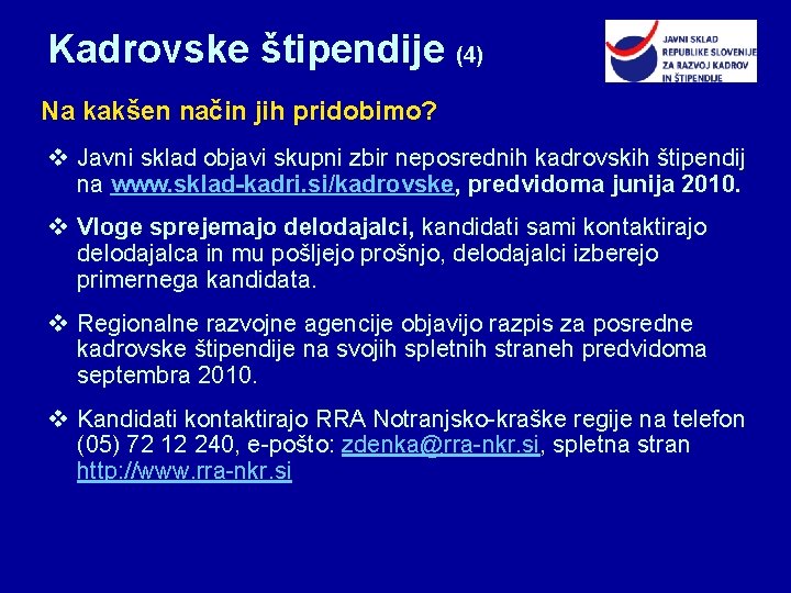 Kadrovske štipendije (4) Na kakšen način jih pridobimo? v Javni sklad objavi skupni zbir