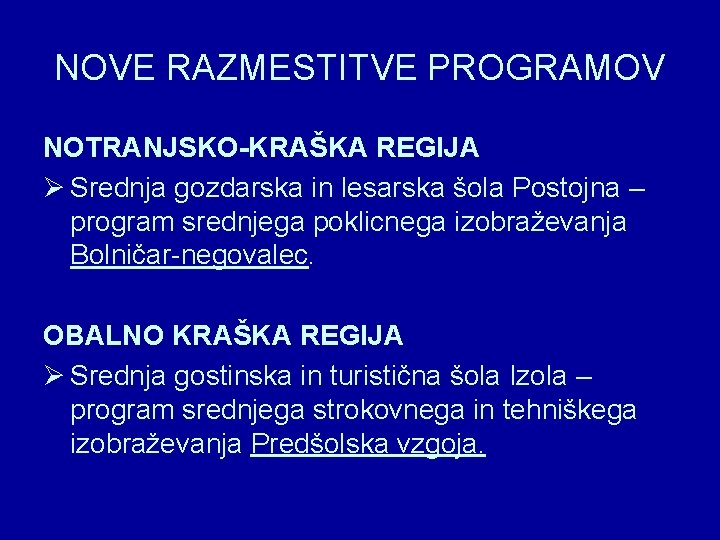 NOVE RAZMESTITVE PROGRAMOV NOTRANJSKO-KRAŠKA REGIJA Ø Srednja gozdarska in lesarska šola Postojna – program