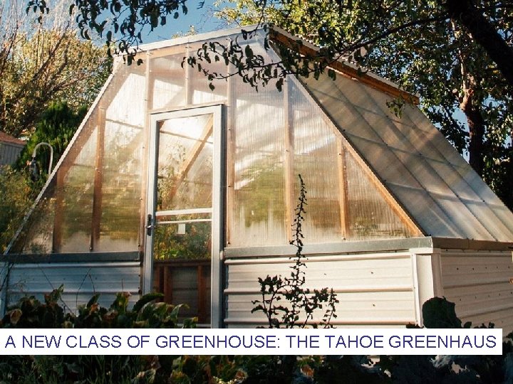 A NEW CLASS OF GREENHOUSE: THE TAHOE GREENHAUS 