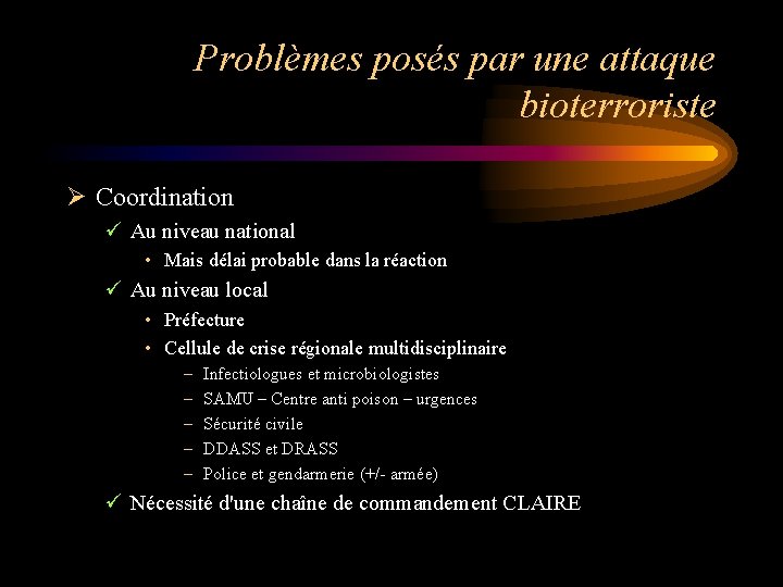 Problèmes posés par une attaque bioterroriste Ø Coordination ü Au niveau national • Mais