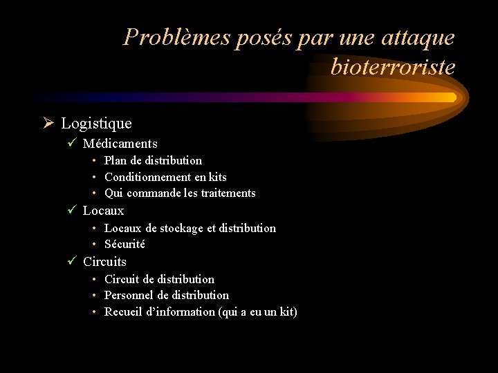 Problèmes posés par une attaque bioterroriste Ø Logistique ü Médicaments • Plan de distribution