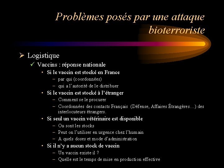 Problèmes posés par une attaque bioterroriste Ø Logistique ü Vaccins : réponse nationale •