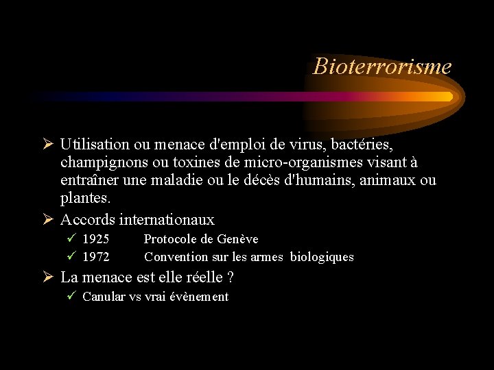 Bioterrorisme Ø Utilisation ou menace d'emploi de virus, bactéries, champignons ou toxines de micro-organismes