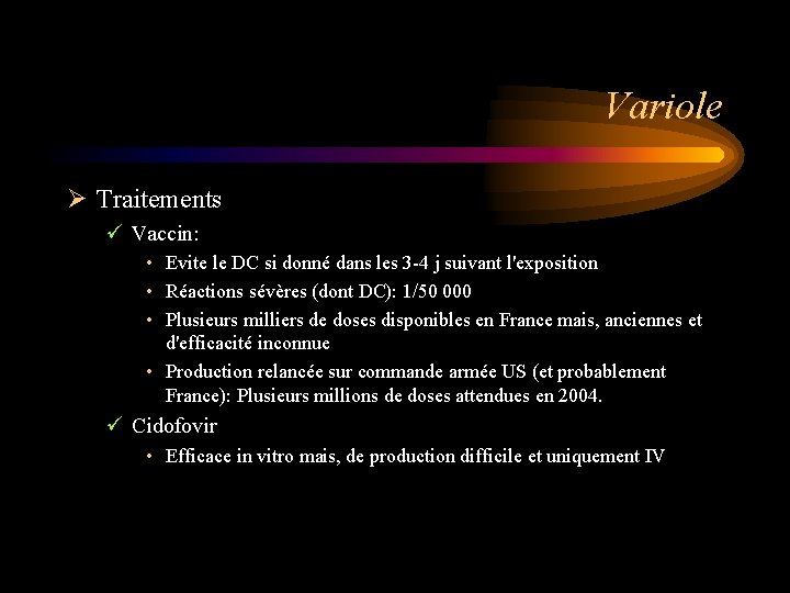 Variole Ø Traitements ü Vaccin: • Evite le DC si donné dans les 3