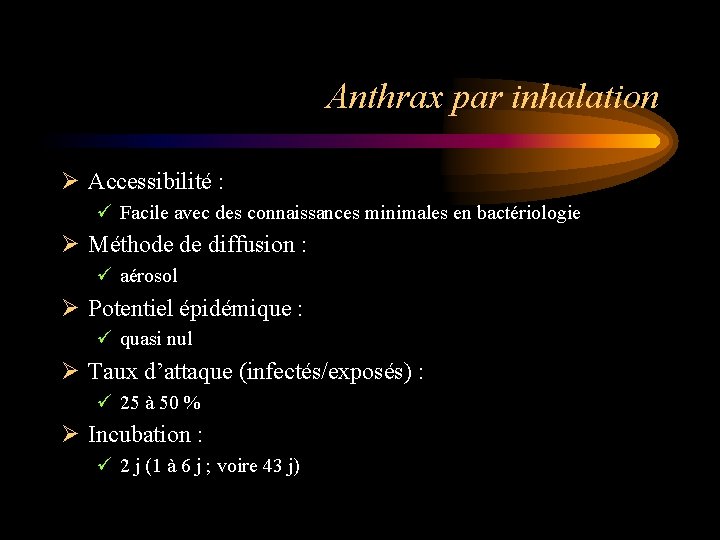 Anthrax par inhalation Ø Accessibilité : ü Facile avec des connaissances minimales en bactériologie