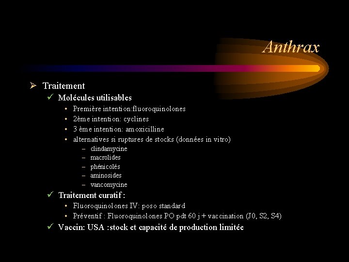 Anthrax Ø Traitement ü Molécules utilisables • • Première intention: fluoroquinolones 2ème intention: cyclines