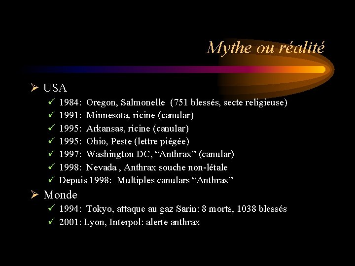 Mythe ou réalité Ø USA ü ü ü ü 1984: Oregon, Salmonelle (751 blessés,