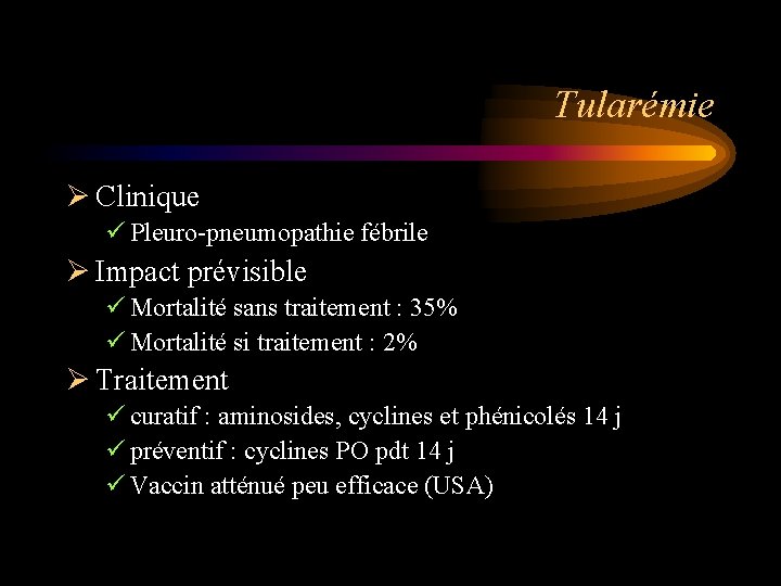 Tularémie Ø Clinique ü Pleuro-pneumopathie fébrile Ø Impact prévisible ü Mortalité sans traitement :